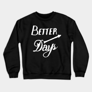 better days Crewneck Sweatshirt